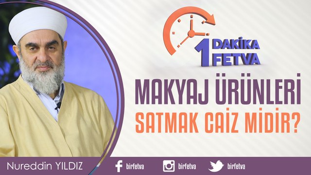 Makyaj ürünleri satmak caiz midir?/Birfetva - Nureddin YILDIZ