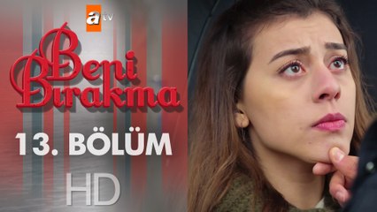 Beni Bırakma 13. Bölüm