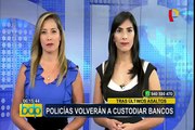 Policías volverán a custodiar agencias bancarias ante ola de asaltos