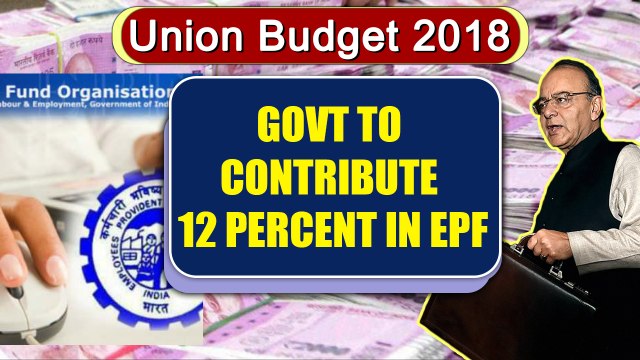 Union Budget 2018 : Government to fund 12% of EPF for new employees | Oneindia News