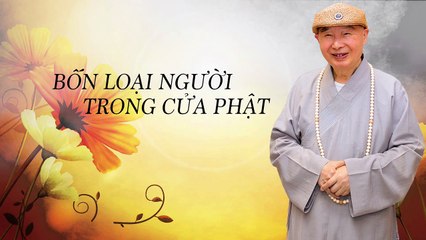 Bốn Loại Người Trong Cửa Phật (Pháp Sư Tịnh Không)