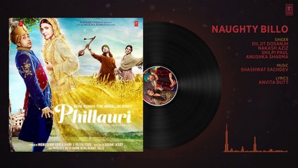 Phillauri _ Naughty Billo Full Audio Song _ Anushka Sharma_Diljit Dosanjh_Shashw