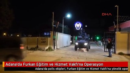Adana'da Furkan Eğitim ve Hizmet Vakfı'na Operasyon