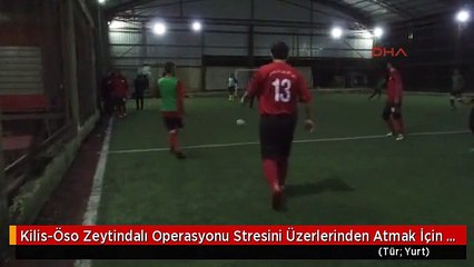 Kilis-Öso Zeytindalı Operasyonu Stresini Üzerlerinden Atmak İçin Futbol Maçı Yaptı