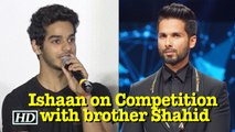 Ishaan SPEAKS on Competition with brother Shahid