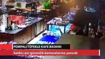 Pompalı tüfekle kafe baskını