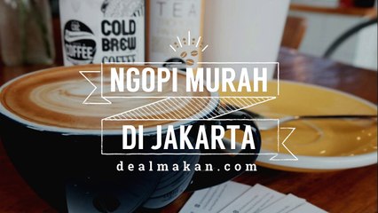 4 Tempat Ngopi Murah di Jakarta!