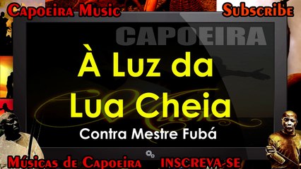 À Luz da Lua Cheia, Contra Mestre Fubá - Capoeira Music