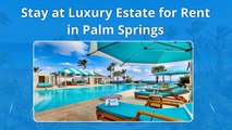 Stay at Luxury Estate for Rent in Palm Springs
