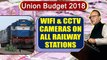 Union Budget 2018 : Railways to have WiFi and CCTV Cameras on all trains and stations |Oneindia News