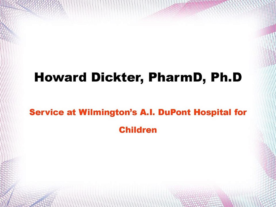 Howard Dickter, PharmD, Ph.D.-Service at Wilmington’s A.I. DuPont Hospital for Children