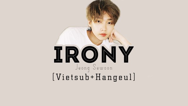 [Vietsub+Hangeul] IRONY - Jeong Sewoon (PROD. Primary)