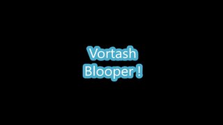 oops  Vortash blooper number 1