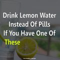 Drink lemon water instead of PILLS if you have one of these 10 PROBLEMS