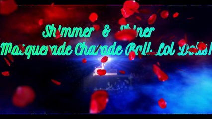 Shimmer and Shine Masquerade Charade Ball Lol Dolls 2 - Odell HarrisTV