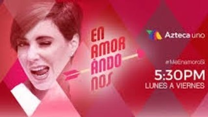Enamorandonos Capitulo Completo  31 De Enero 2018