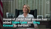 House of Cards Adds Diane Lane & Greg Kinnear For Final Season