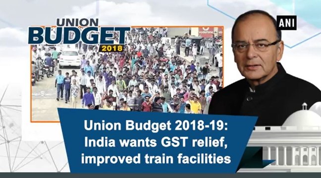 Union Budget 2018-19: India wants GST relief, improved train facilities
