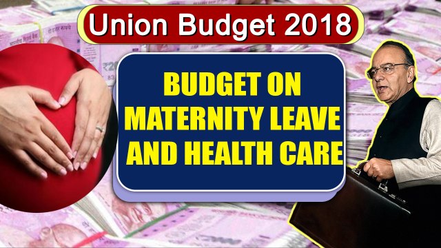 Union Budget 2018 : Jaitley increases Maternity leave, proposes National Health Scheme | Oneindia