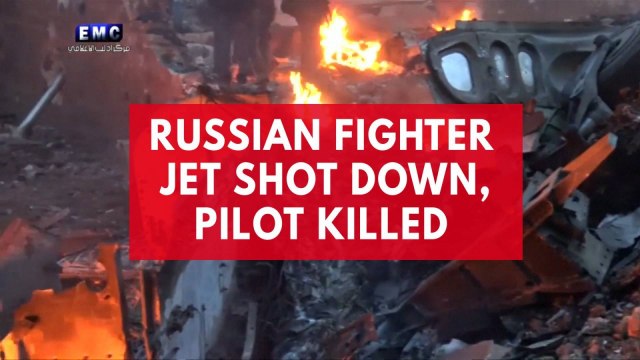 Russian fighter jet shot down, pilot killed by rebels in Syria