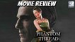 Phantom Thread Movie Review | Daniel Day-Lewis | Vicky Krieps