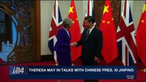 i24NEWS DESK | Theresa May in talks with Chinese Pres. Xi Jinping | Thursday, February 1st 2018