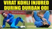 India vs South Africa 1st ODI : Virat Kohli gets severely injured , goes off field | Oneindia News