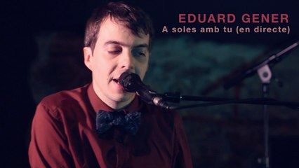 Eduard Gener - A soles amb tu - En Directe