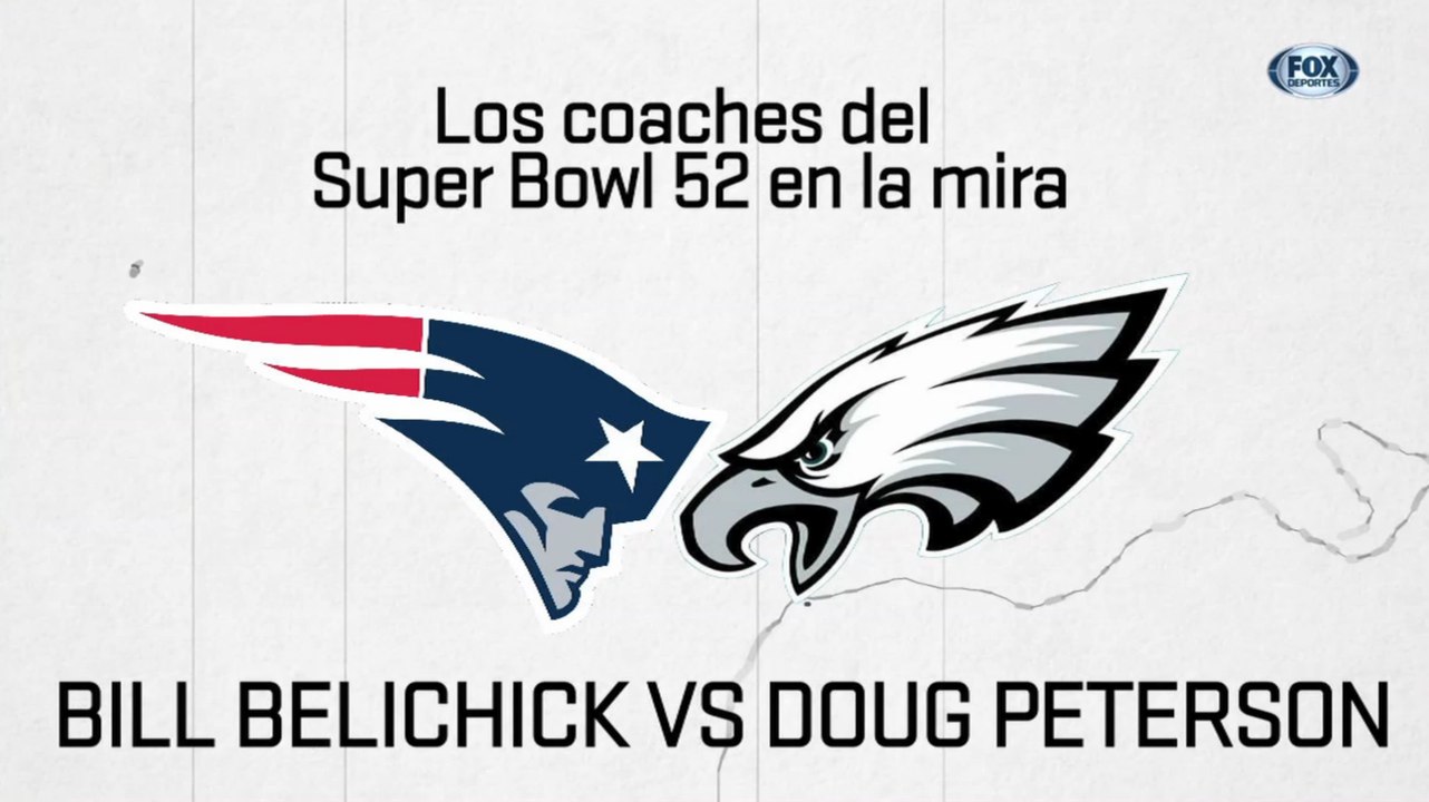 Los coaches del Super Bowl 52 en la mira: Bill Belichick vs. Doug Peterson