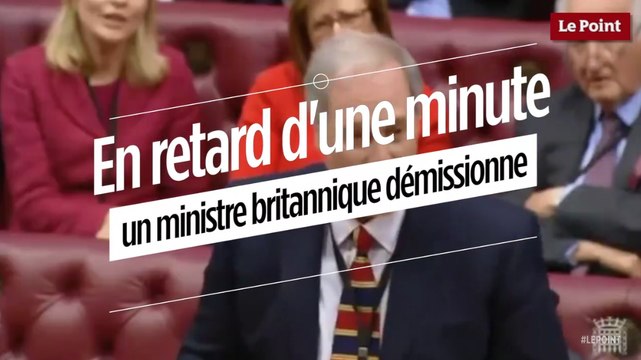 En retard d'une minute, un ministre britannique présente sa démission !
