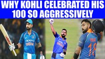Virat Kohli reveals why he celebrated his 33rd 100 so aggressively | Oneindia News