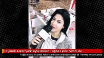 O Şimdi Asker Şarkısıyla Bilinen Tuğba Ekinci Şimdi de Komando Marşı Seslendirecek