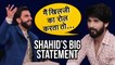 JEALOUS Shahid Kapoor Says He Could Have Played Khilji Better, INSULTS Ranveer Singh