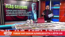 Furkan Vakfı Başkanı Alparslan Kuytul'a büyük şok