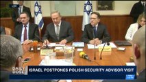 DAILY DOSE | Israel postpones Polish security advisor visit | Friday, February 2nd 2018