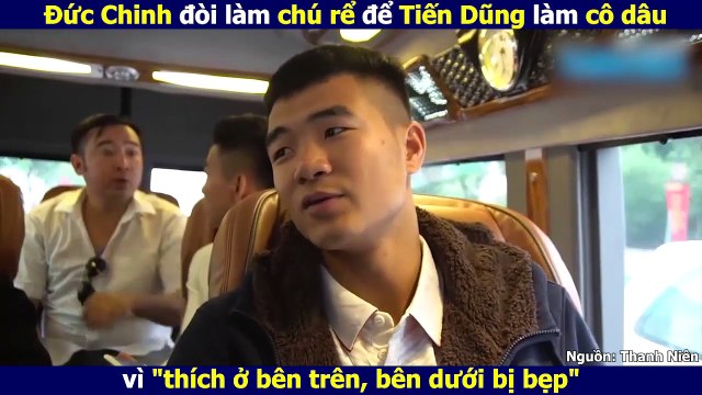 Đức Chinh đòi làm chú rể để Tiến Dũng làm cô dâu vì thích ở bên trên, bên dưới bị bẹp