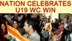 India beats Australia in U19 world cup, Nation rejoice , Watch video | Oneindia News