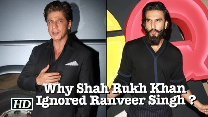 Why Shah Rukh Khan Ignored Ranveer Singh ?