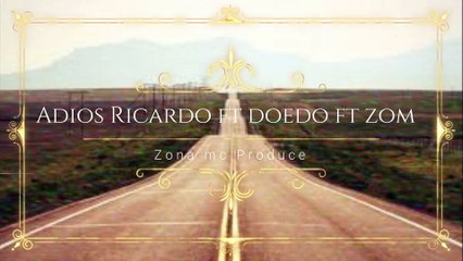 Adios Ricardo ft Doedo (Zom en los coros)