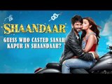 Guess Who Casted Sanah Kapur In Shaandaar?