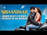 Shahid Reacts To Media Coverage On His Wedding