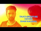 Vicky Kaushal Talks About His Father Sham Kaushal