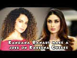 Kangana Ranaut make a joke on Kareena Cheeks