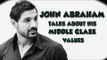 John Abraham talks about his middle class  values