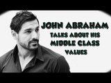 John Abraham talks about his middle class  values