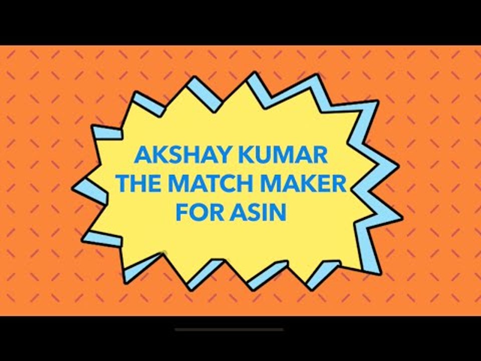 Akshay Kumar - Matchmaker for Asin