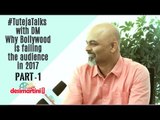 #TutejaTalks with DM |  Why Bollywood is failing the audience in 2017
