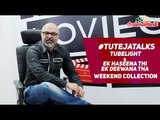 #TutejaTalks | Tubelight and Ek Haseena THi Ek Deewana Tha Weekend Collection