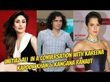 Imitiaz Ali in a candid conversation with Kareena Kapoor Khan & Kangana Ranaut