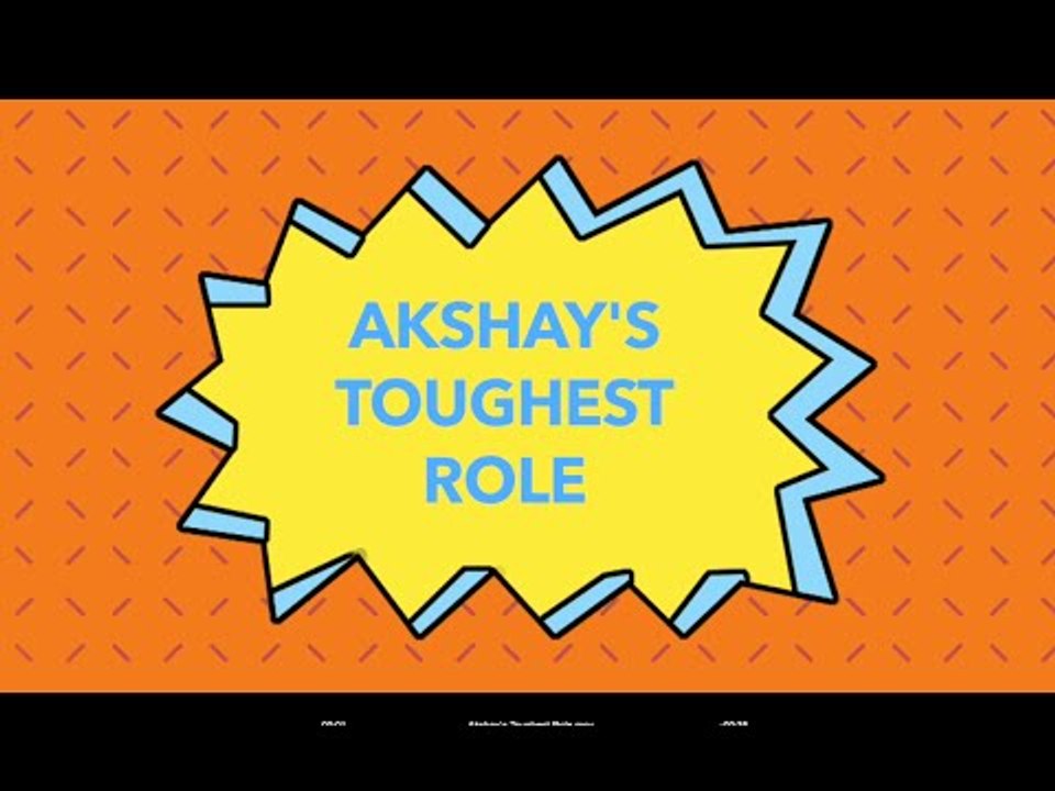 Akshay's Toughest Role